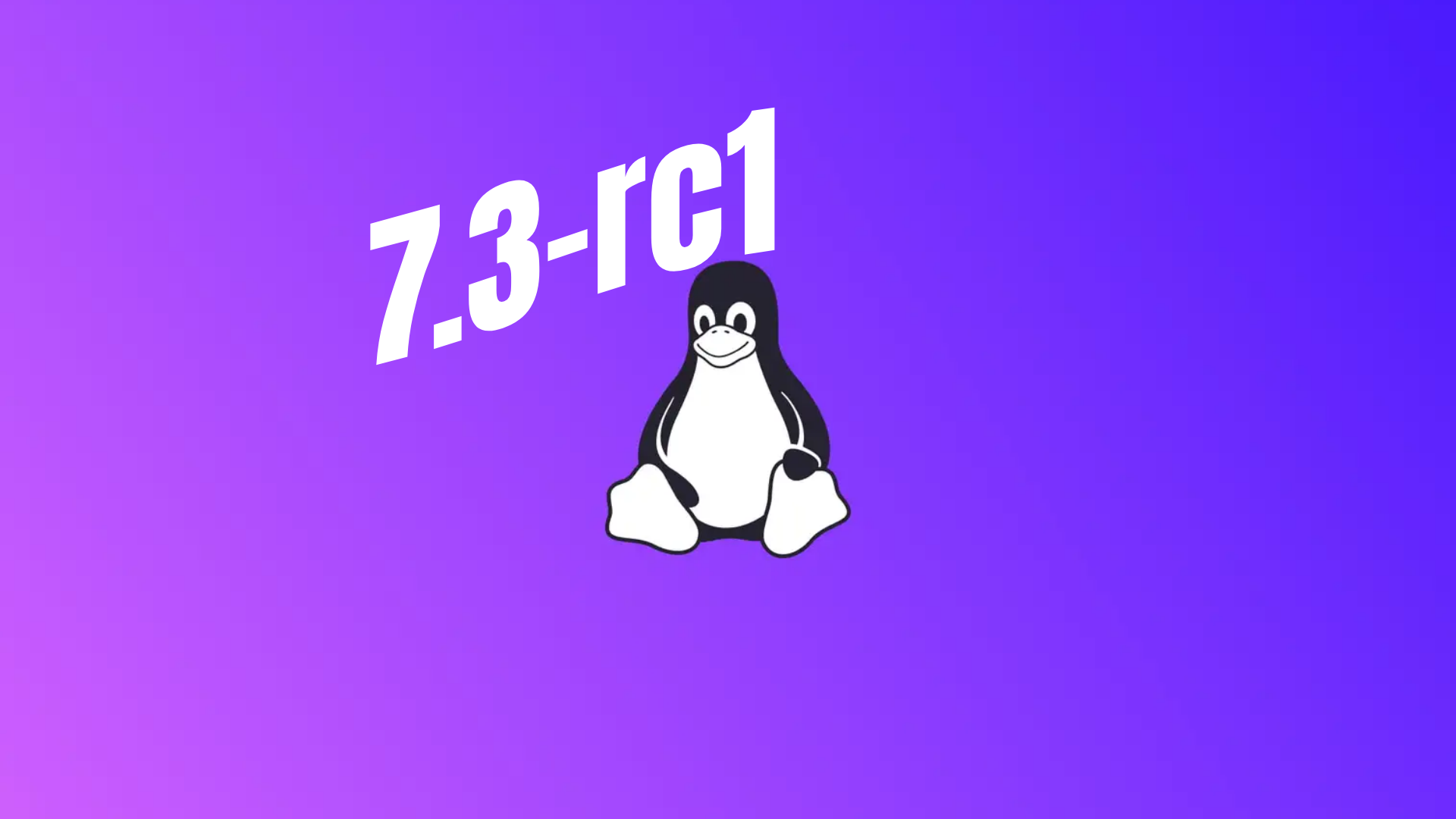 Megjelent a Linux 7.3 első kiadásra jelölt verziója